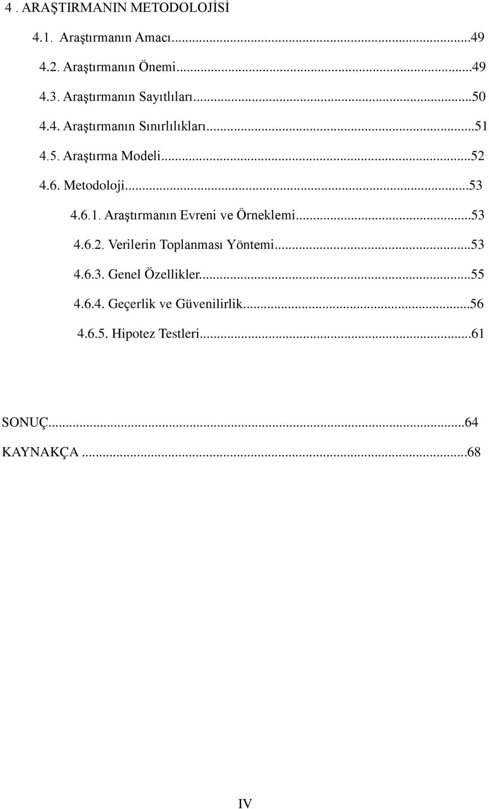 Metodoloji...53 4.6.1. Araştırmanın Evreni ve Örneklemi...53 4.6.2. Verilerin Toplanması Yöntemi...53 4.6.3. Genel Özellikler.