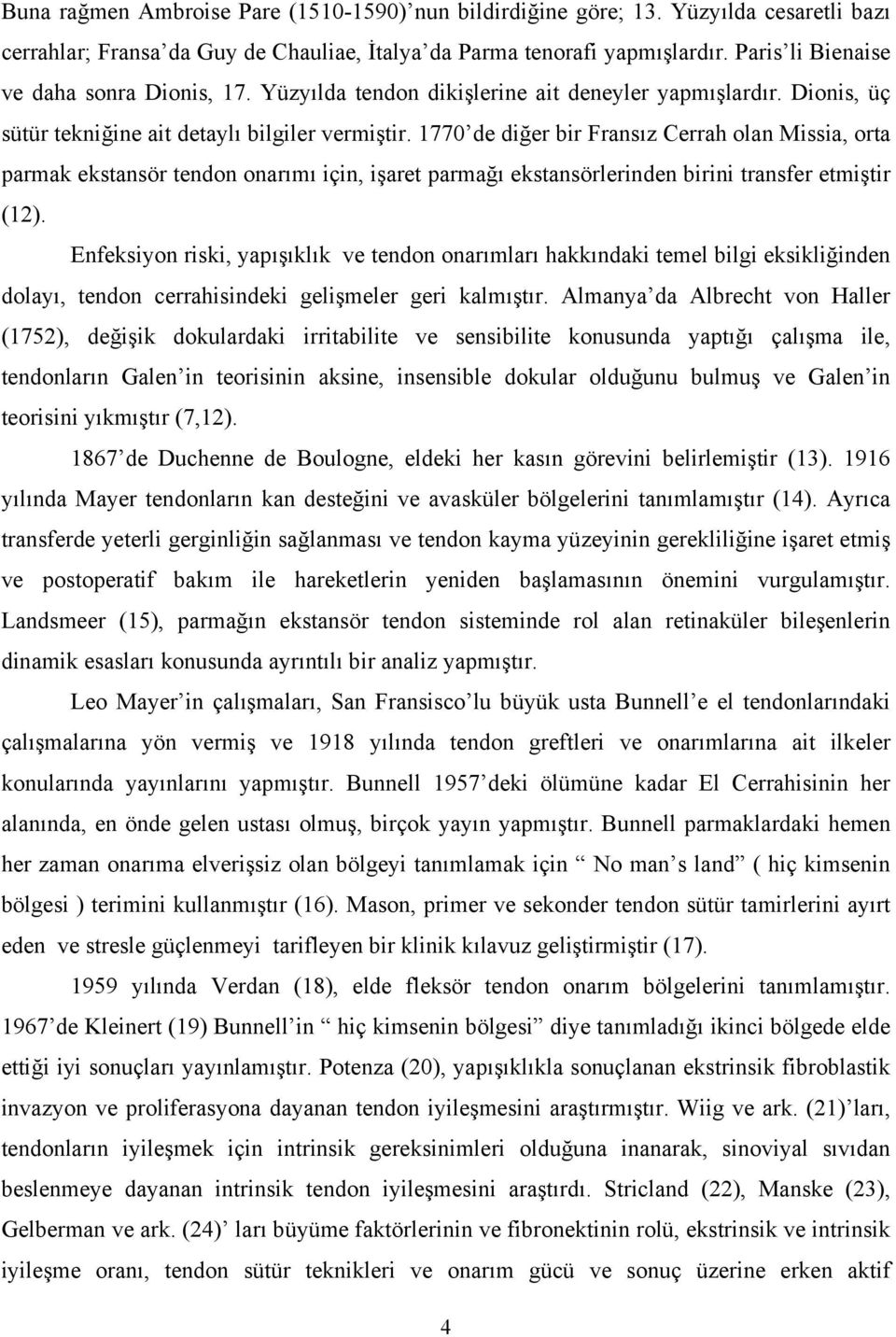 1770 de diğer bir Fransız Cerrah olan Missia, orta parmak ekstansör tendon onarımı için, işaret parmağı ekstansörlerinden birini transfer etmiştir (12).