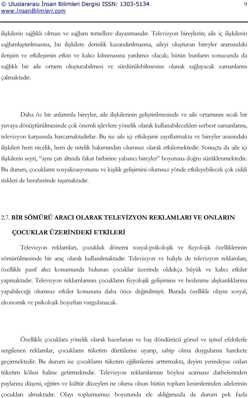 yardımcı olacak; bütün bunların sonucunda da sağlıklı bir aile ortamı oluşturabilmesi ve sürdürülebilmesine olanak sağlayacak zamanlarını çalmaktadır.