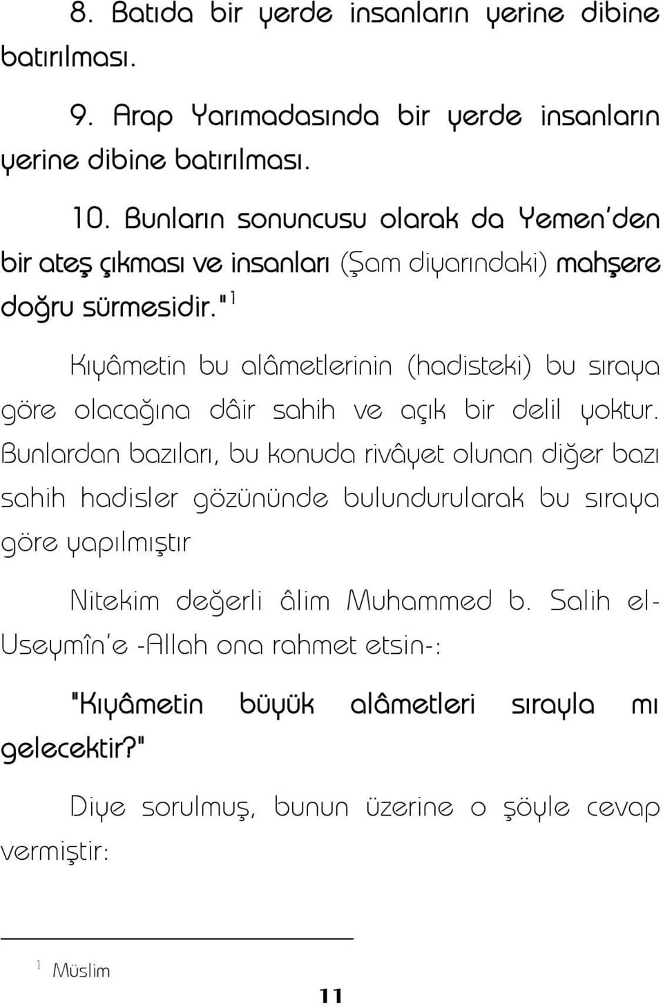 " 1 Kıyâmetin bu alâmetlerinin (hadisteki) bu sıraya göre olacağına dâir sahih ve açık bir delil yoktur.