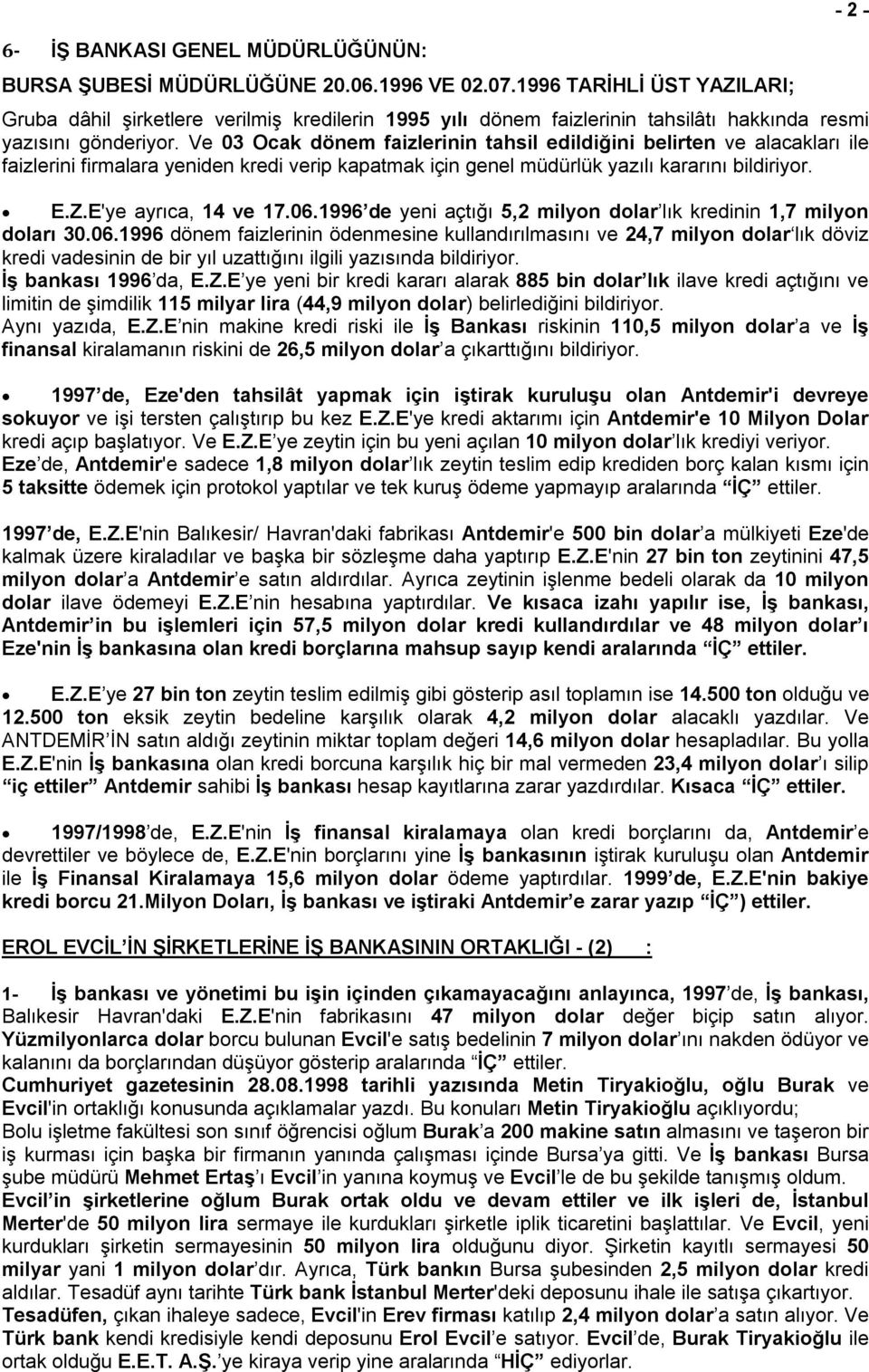 Ve 03 Ocak dönem faizlerinin tahsil edildiğini belirten ve alacakları ile faizlerini firmalara yeniden kredi verip kapatmak için genel müdürlük yazılı kararını bildiriyor. E.Z.E'ye ayrıca, 14 ve 17.