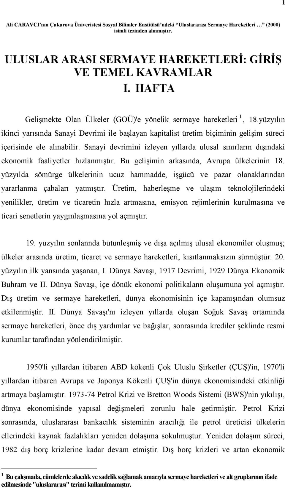 yüzyılın ikinci yarısında Sanayi Devrimi ile başlayan kapitalist üretim biçiminin gelişim süreci içerisinde ele alınabilir.