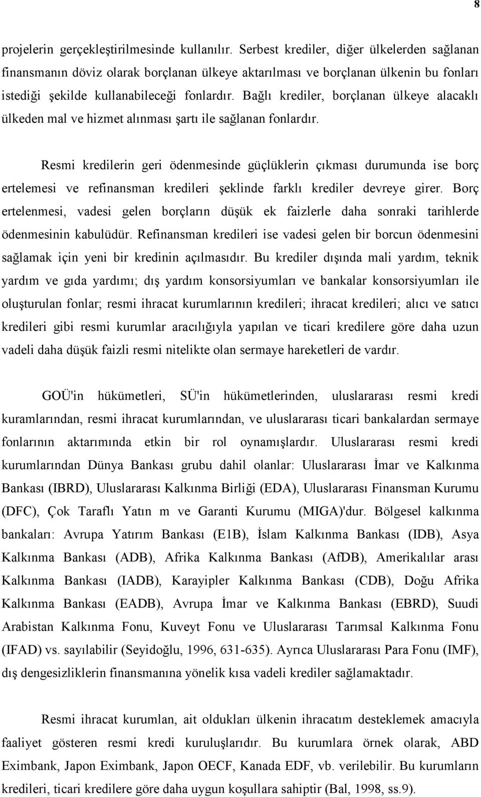 Bağlı krediler, borçlanan ülkeye alacaklı ülkeden mal ve hizmet alınması şartı ile sağlanan fonlardır.