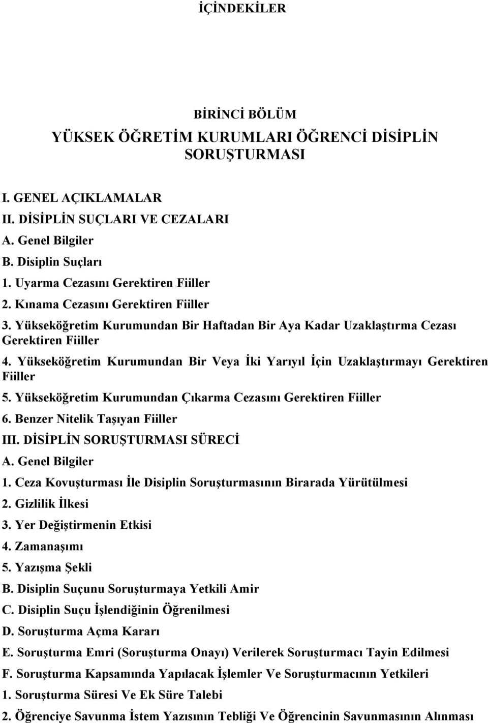 Yükseköğretim Kurumundan Bir Veya İki Yarıyıl İçin Uzaklaştırmayı Gerektiren Fiiller 5. Yükseköğretim Kurumundan Çıkarma Cezasını Gerektiren Fiiller 6. Benzer Nitelik Taşıyan Fiiller III.