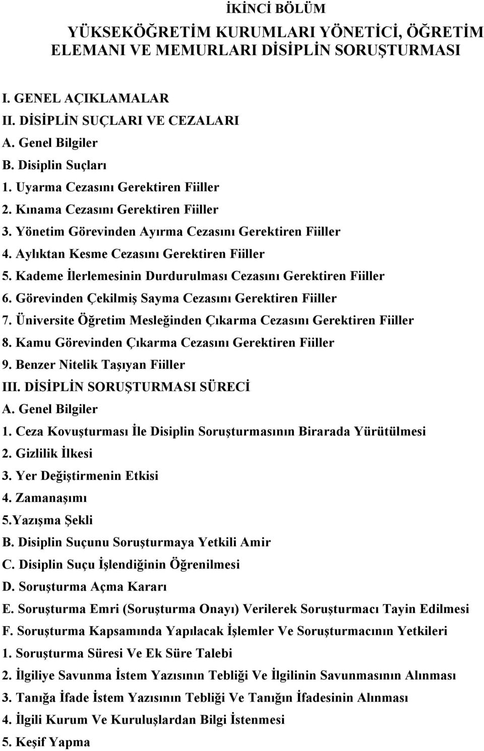 Kademe İlerlemesinin Durdurulması Cezasını Gerektiren Fiiller 6. Görevinden Çekilmiş Sayma Cezasını Gerektiren Fiiller 7. Üniversite Öğretim Mesleğinden Çıkarma Cezasını Gerektiren Fiiller 8.