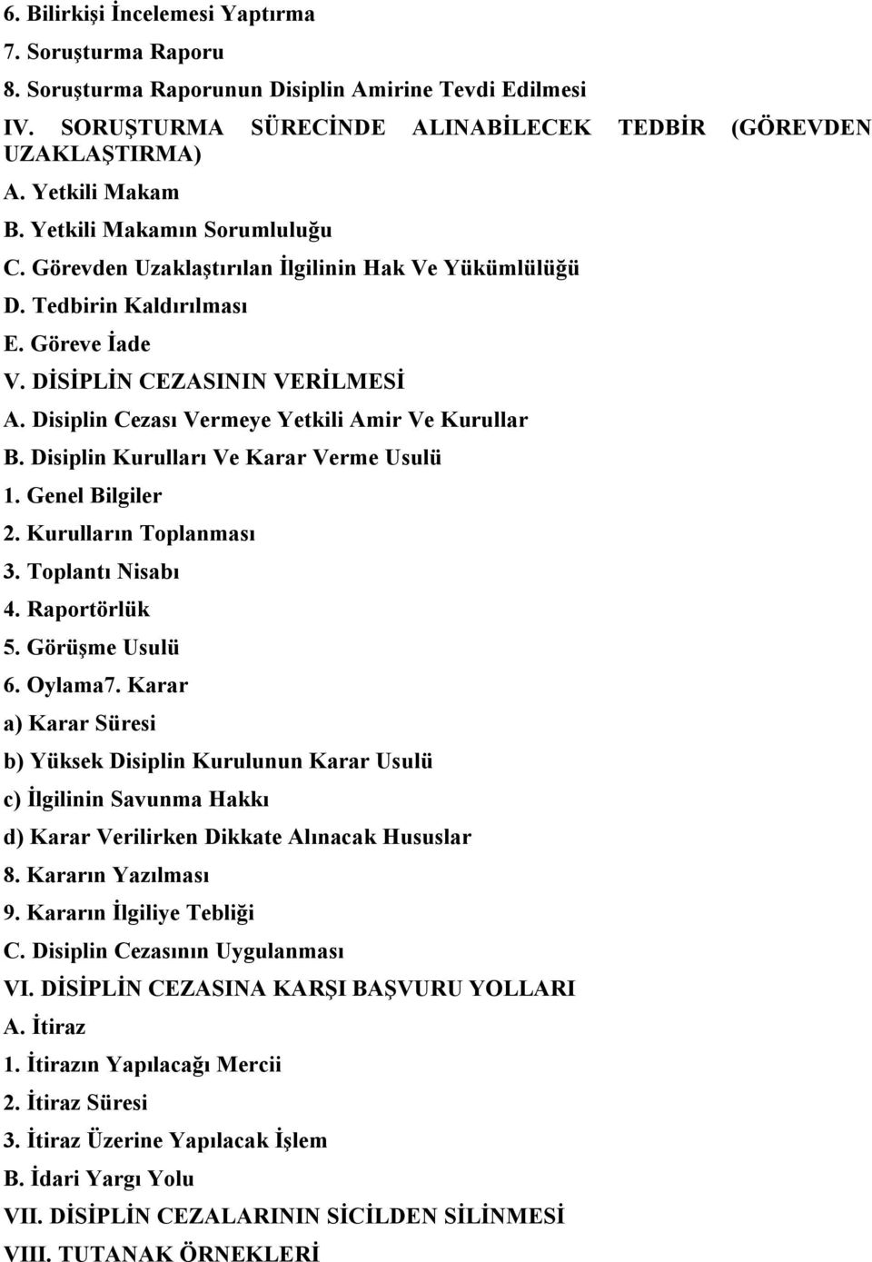 Disiplin Cezası Vermeye Yetkili Amir Ve Kurullar B. Disiplin Kurulları Ve Karar Verme Usulü 1. Genel Bilgiler 2. Kurulların Toplanması 3. Toplantı Nisabı 4. Raportörlük 5. Görüşme Usulü 6. Oylama7.