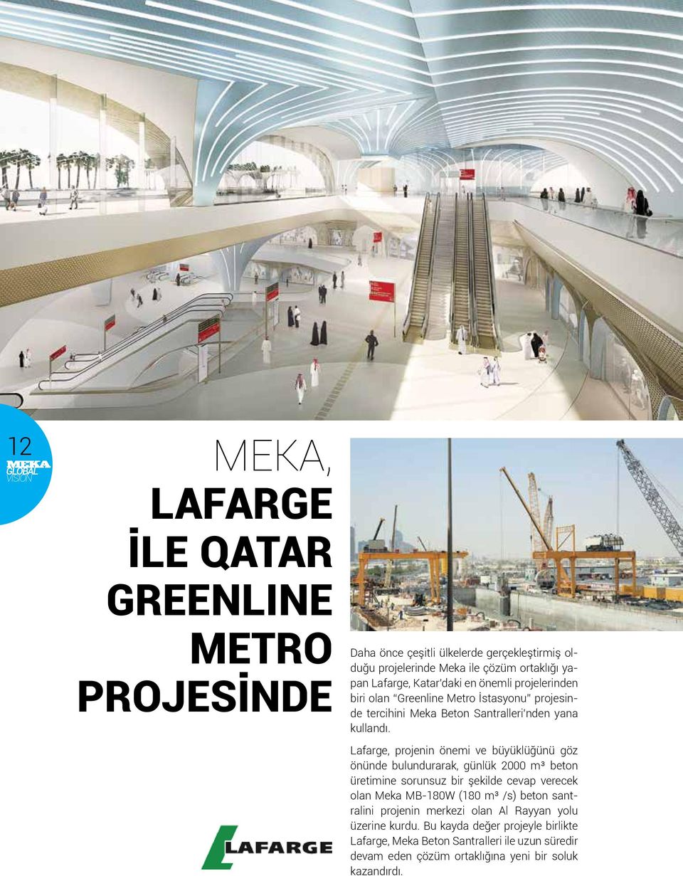 Lafarge, projenin önemi ve büyüklüğünü göz önünde bulundurarak, günlük 2000 m³ beton üretimine sorunsuz bir şekilde cevap verecek olan Meka MB-180W (180 m³ /s)