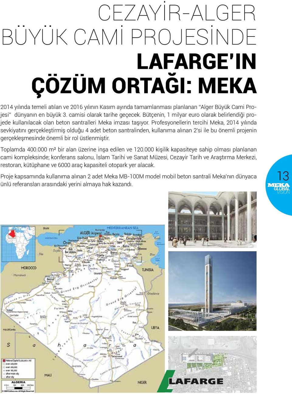 Profesyonellerin tercihi Meka, 2014 yılında sevkiyatını gerçekleştirmiş olduğu 4 adet beton santralinden, kullanıma alınan 2 si ile bu önemli projenin gerçekleşmesinde önemli bir rol üstlenmiştir.