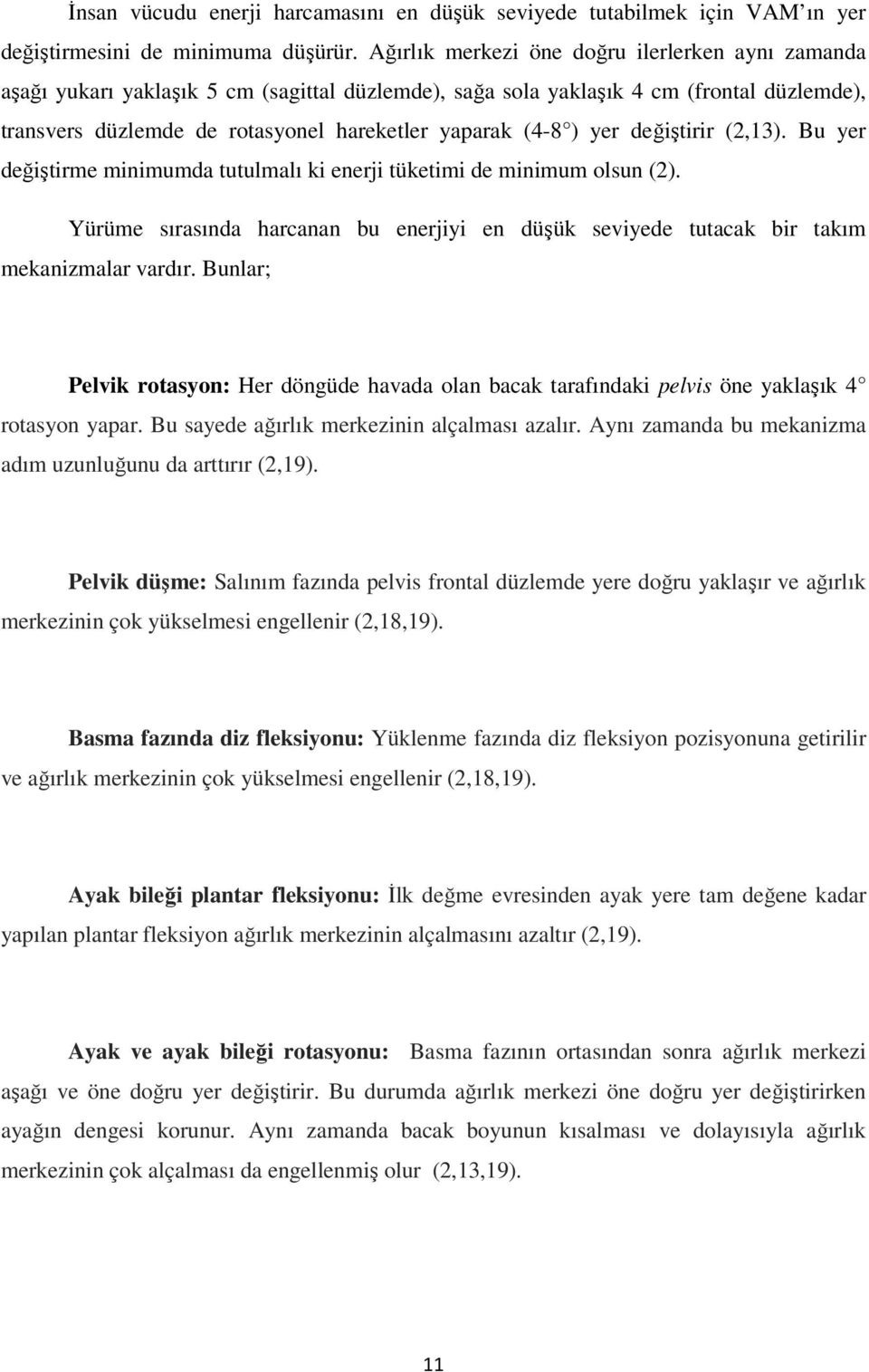 ) yer değiştirir (2,13). Bu yer değiştirme minimumda tutulmalı ki enerji tüketimi de minimum olsun (2). Yürüme sırasında harcanan bu enerjiyi en düşük seviyede tutacak bir takım mekanizmalar vardır.