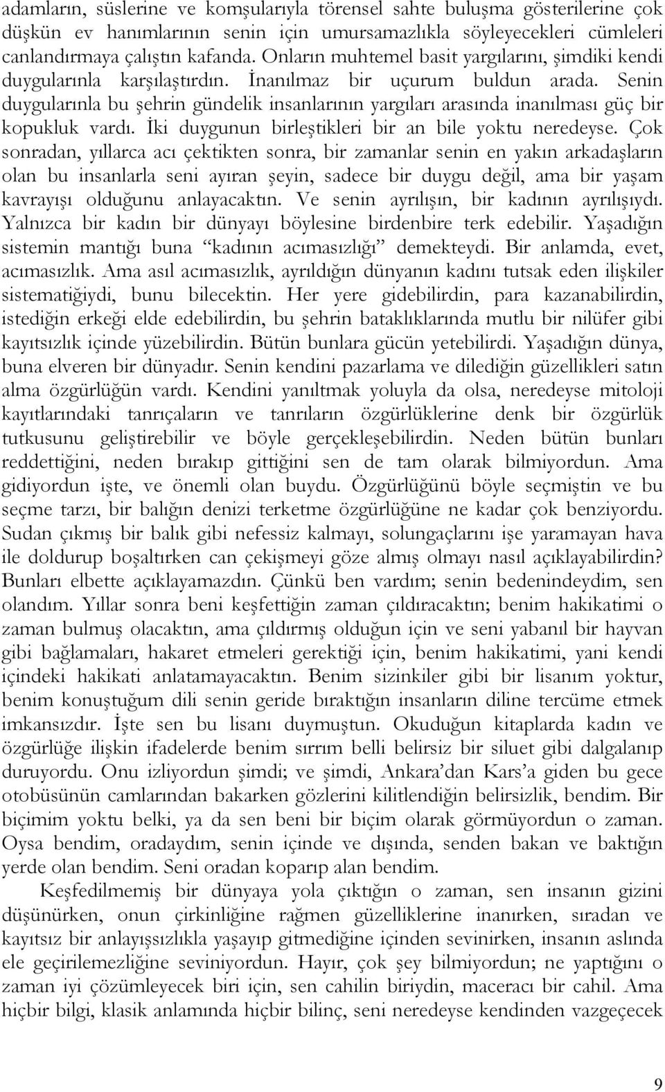 Senin duygularınla bu şehrin gündelik insanlarının yargıları arasında inanılması güç bir kopukluk vardı. İki duygunun birleştikleri bir an bile yoktu neredeyse.