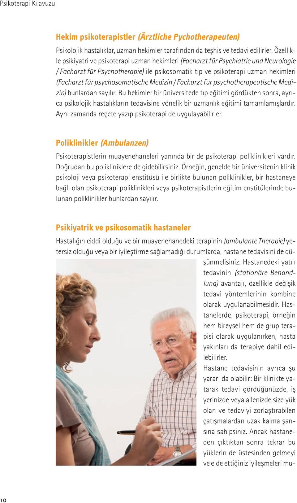 psychosomatische Medizin / Facharzt für psychotherapeutische Medizin) bunlardan sayılır.