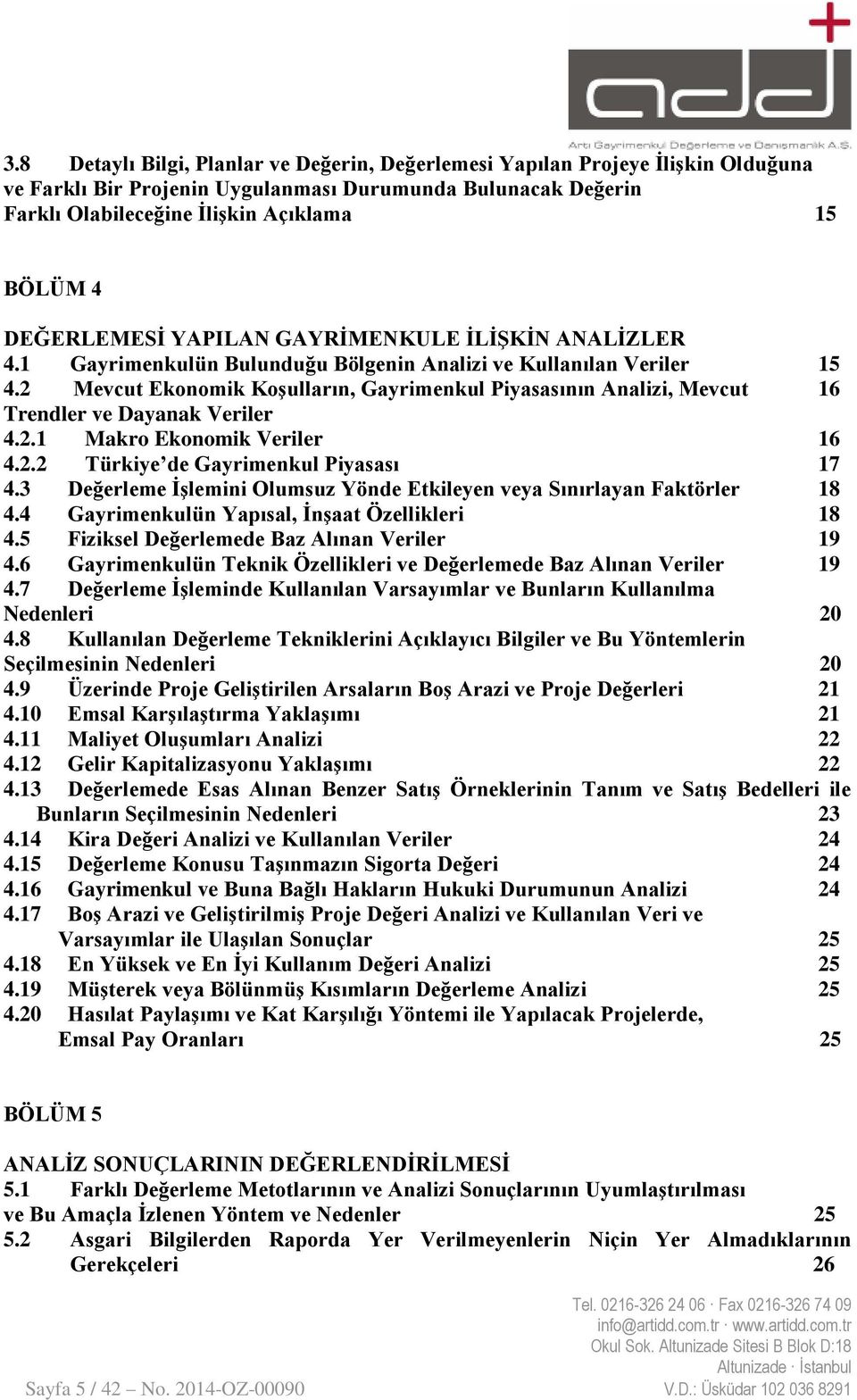 2 Mevcut Ekonomik Koşulların, Gayrimenkul Piyasasının Analizi, Mevcut 16 Trendler ve Dayanak Veriler 4.2.1 Makro Ekonomik Veriler 16 4.2.2 Türkiye de Gayrimenkul Piyasası 17 4.