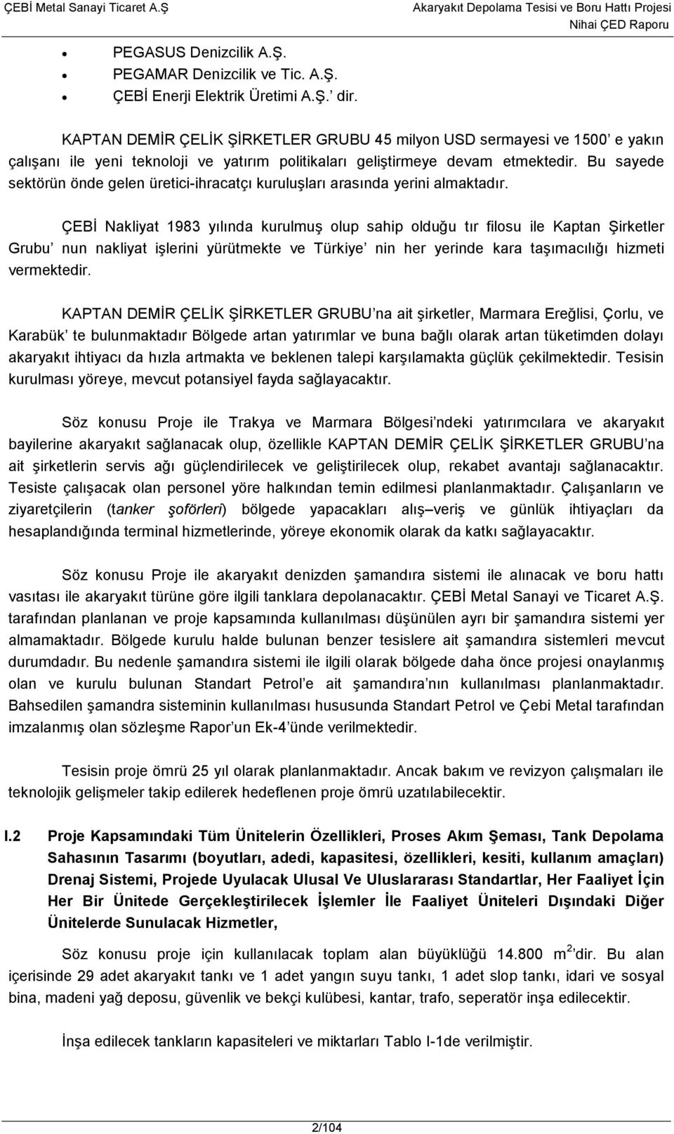 Bu sayede sektörün önde gelen üretici-ihracatçı kuruluşları arasında yerini almaktadır.