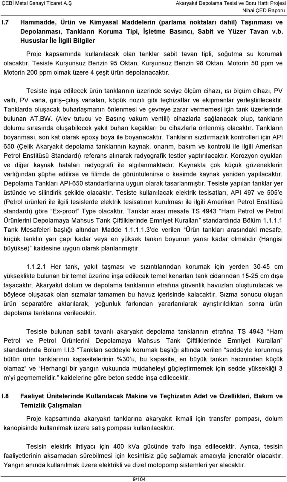 Tesiste Kurşunsuz Benzin 95 Oktan, Kurşunsuz Benzin 98 Oktan, Motorin 50 ppm ve Motorin 200 ppm olmak üzere 4 çeşit ürün depolanacaktır.