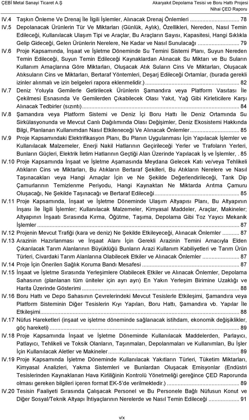 Gideceği, Gelen Ürünlerin Nerelere, Ne Kadar ve Nasıl Sunulacağı... 79 IV.