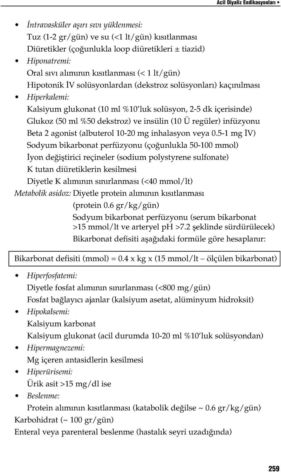 insülin (10 Ü regüler) infüzyonu Beta 2 agonist (albuterol 10-20 mg inhalasyon veya 0.