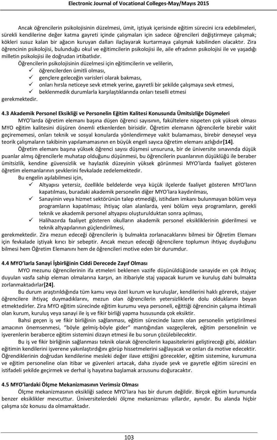 Zira öğrencinin psikolojisi, bulunduğu okul ve eğitimcilerin psikolojisi ile, aile efradının psikolojisi ile ve yaşadığı milletin psikolojisi ile doğrudan irtibatlıdır.