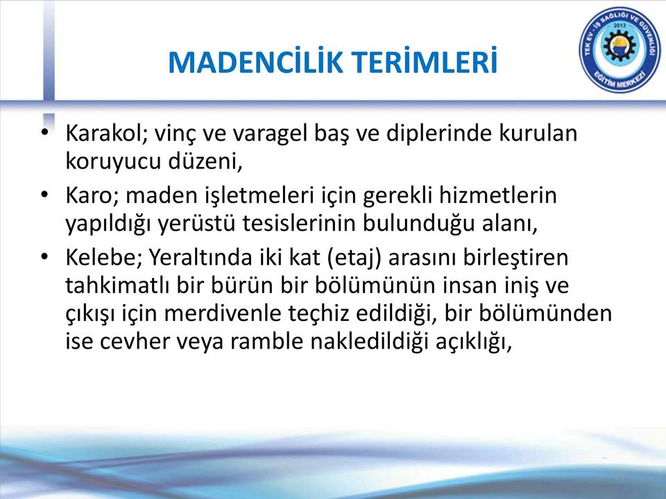 Kelebe; Yeraltında iki kat (etaj) arasını birleştiren tahkimatlı bir bürün bir bölümünün insan