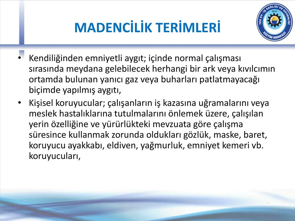 kazasına uğramalarını veya meslek hastalıklarına tutulmalarını önlemek üzere, çalışılan yerin özelliğine ve yürürlükteki mevzuata