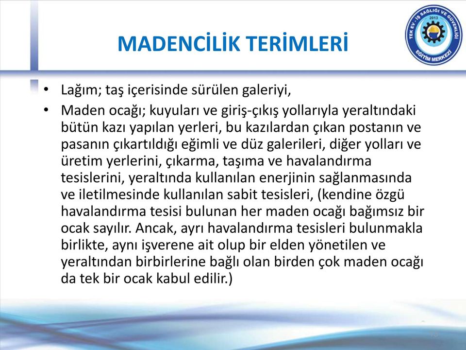 enerjinin sağlanmasında ve iletilmesinde kullanılan sabit tesisleri, (kendine özgü havalandırma tesisi bulunan her maden ocağı bağımsız bir ocak sayılır.