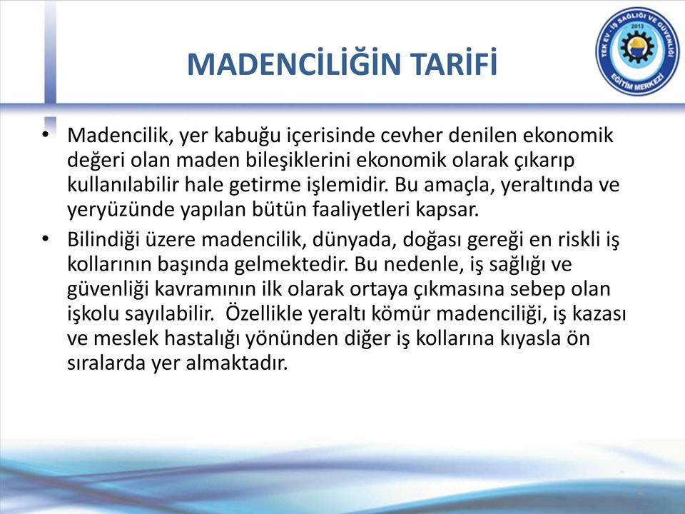 Bilindiği üzere madencilik, dünyada, doğası gereği en riskli iş kollarının başında gelmektedir.