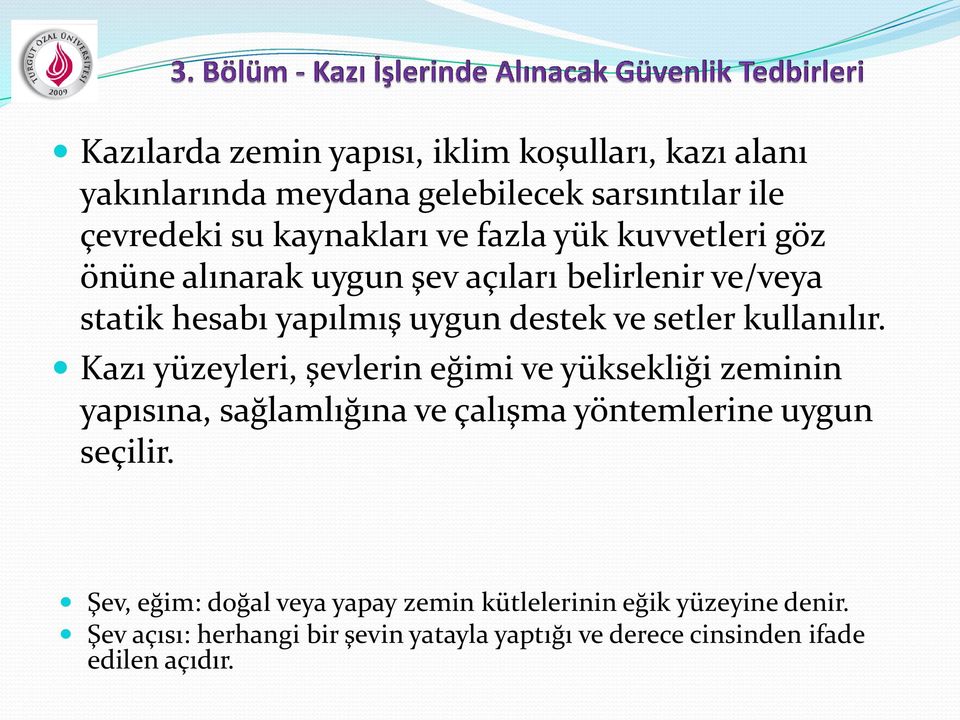 kullanılır. Kazı yüzeyleri, şevlerin eğimi ve yüksekliği zeminin yapısına, sağlamlığına ve çalışma yöntemlerine uygun seçilir.