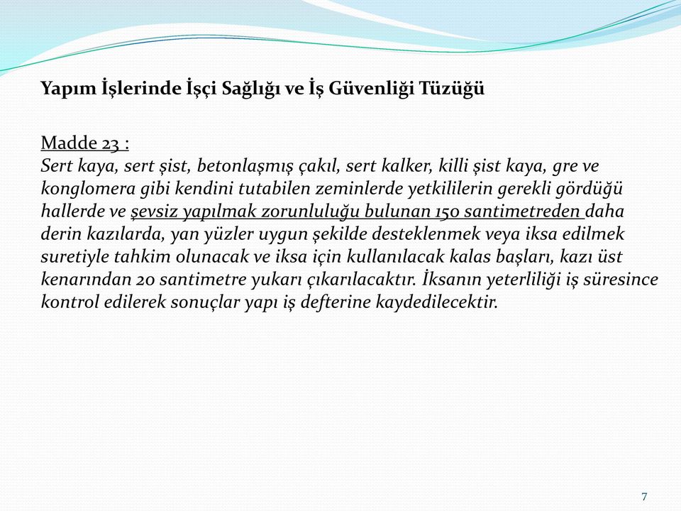 derin kazılarda, yan yüzler uygun şekilde desteklenmek veya iksa edilmek suretiyle tahkim olunacak ve iksa için kullanılacak kalas başları, kazı