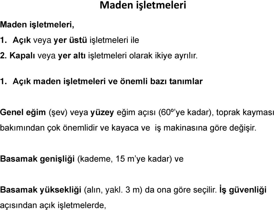 Açık maden işletmeleri ve önemli bazı tanımlar Genel eğim (şev) veya yüzey eğim açısı (60º ye kadar), toprak