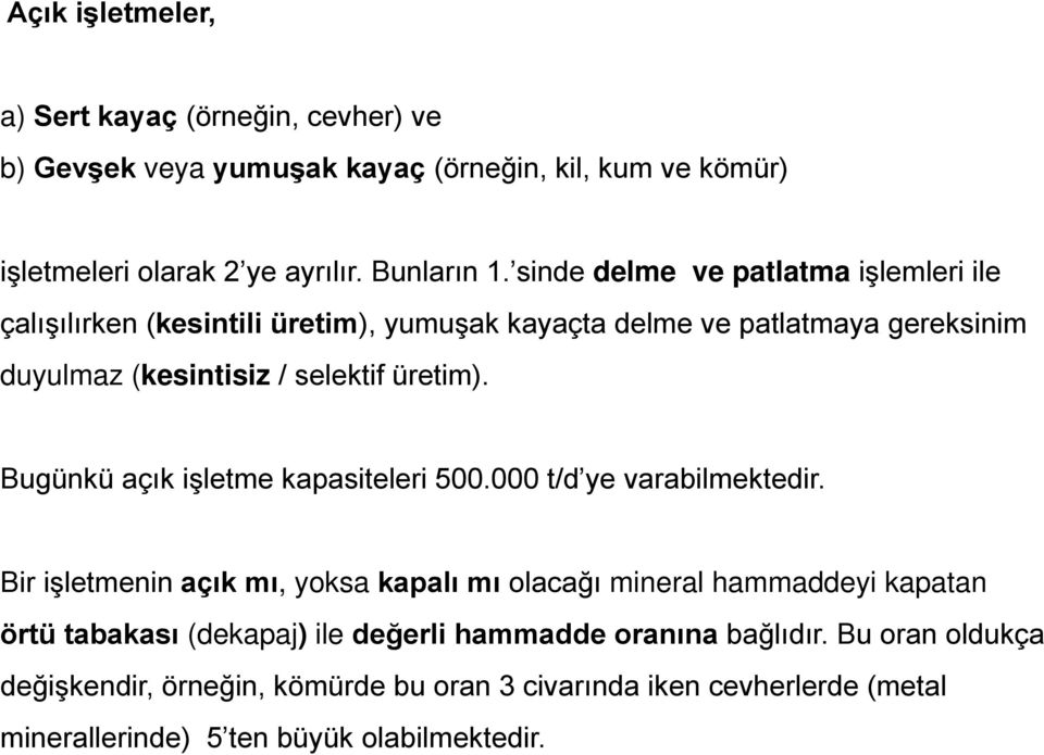 Bugünkü açık işletme kapasiteleri 500.000 t/d ye varabilmektedir.