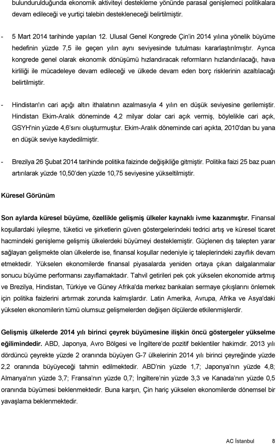 Ayrıca kongrede genel olarak ekonomik dönüşümü hızlandıracak reformların hızlandırılacağı, hava kirliliği ile mücadeleye devam edileceği ve ülkede devam eden borç risklerinin azaltılacağı