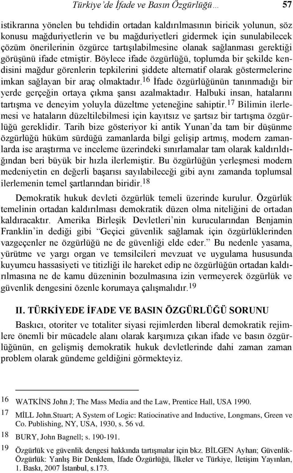 Böylece ifade özgürlüğü, toplumda bir şekilde kendisini mağdur görenlerin tepkilerini şiddete alternatif olarak göstermelerine imkan sağlayan bir araç olmaktadır.