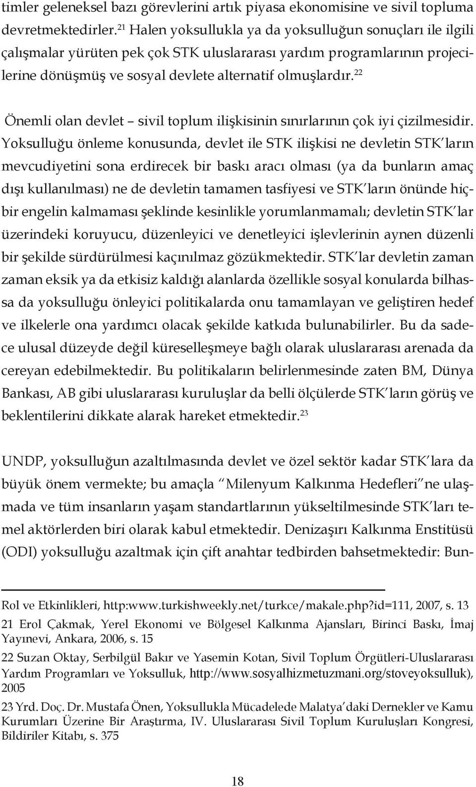 22 Önemli olan devlet sivil toplum ilişkisinin sınırlarının çok iyi çizilmesidir.