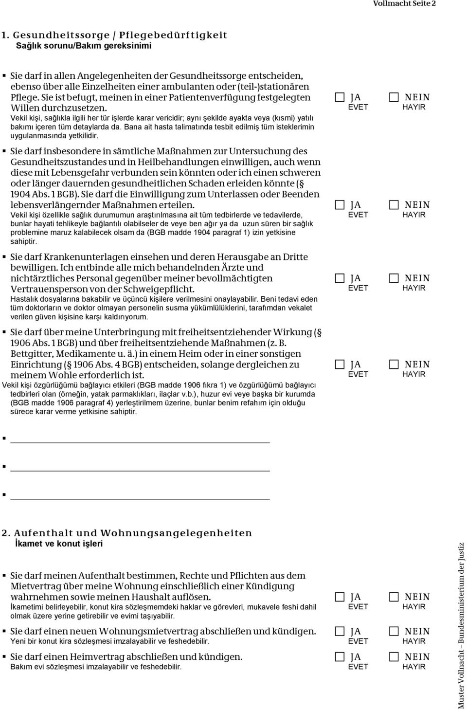 (teil-)stationären Pflege. Sie ist befugt, meinen in einer Patientenverfügung festgelegten Willen durchzusetzen.