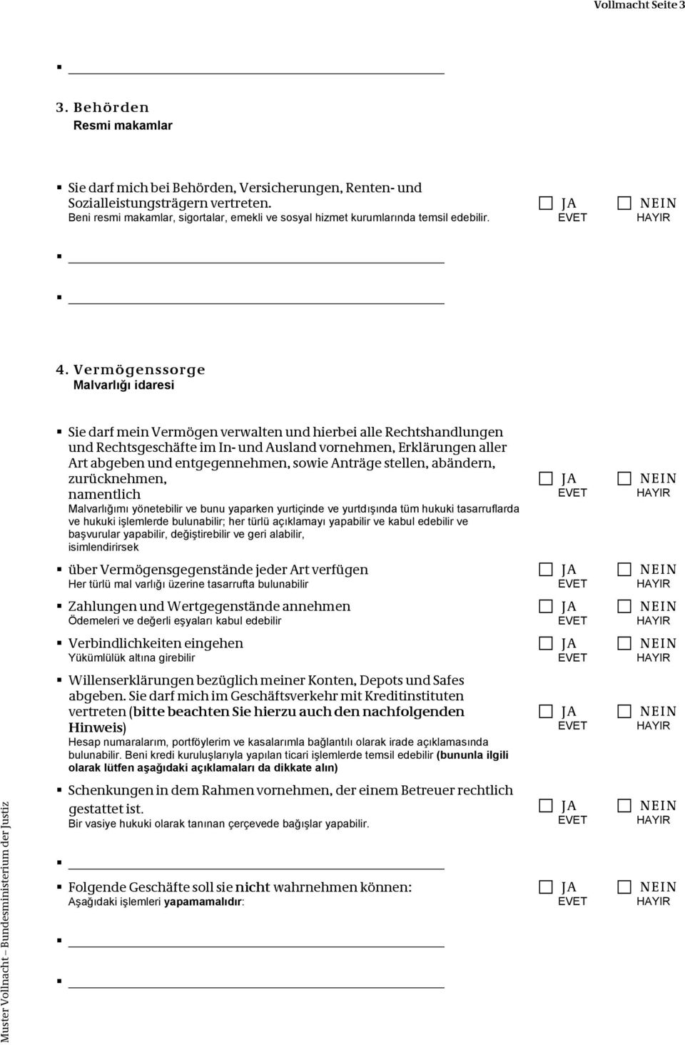 Vermögenssorge Malvarlığı idaresi Sie darf mein Vermögen verwalten und hierbei alle Rechtshandlungen und Rechtsgeschäfte im In- und Ausland vornehmen, Erklärungen aller Art abgeben und