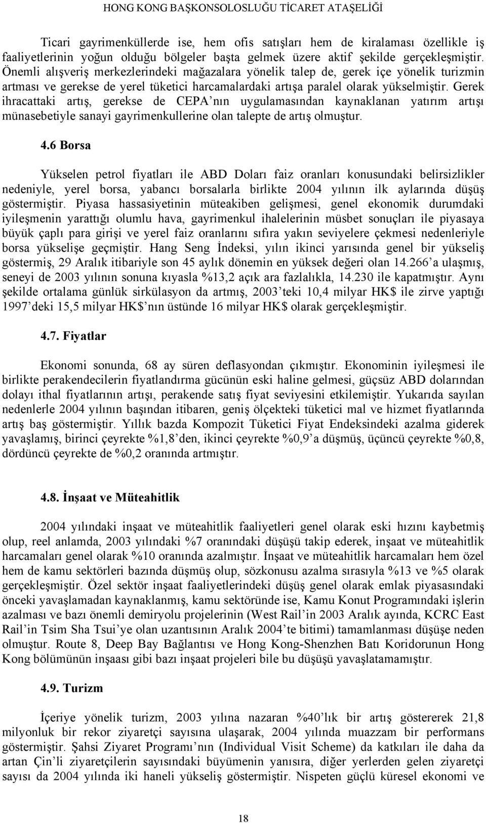 Gerek ihracattaki artış, gerekse de CEPA nın uygulamasından kaynaklanan yatırım artışı münasebetiyle sanayi gayrimenkullerine olan talepte de artış olmuştur. 4.