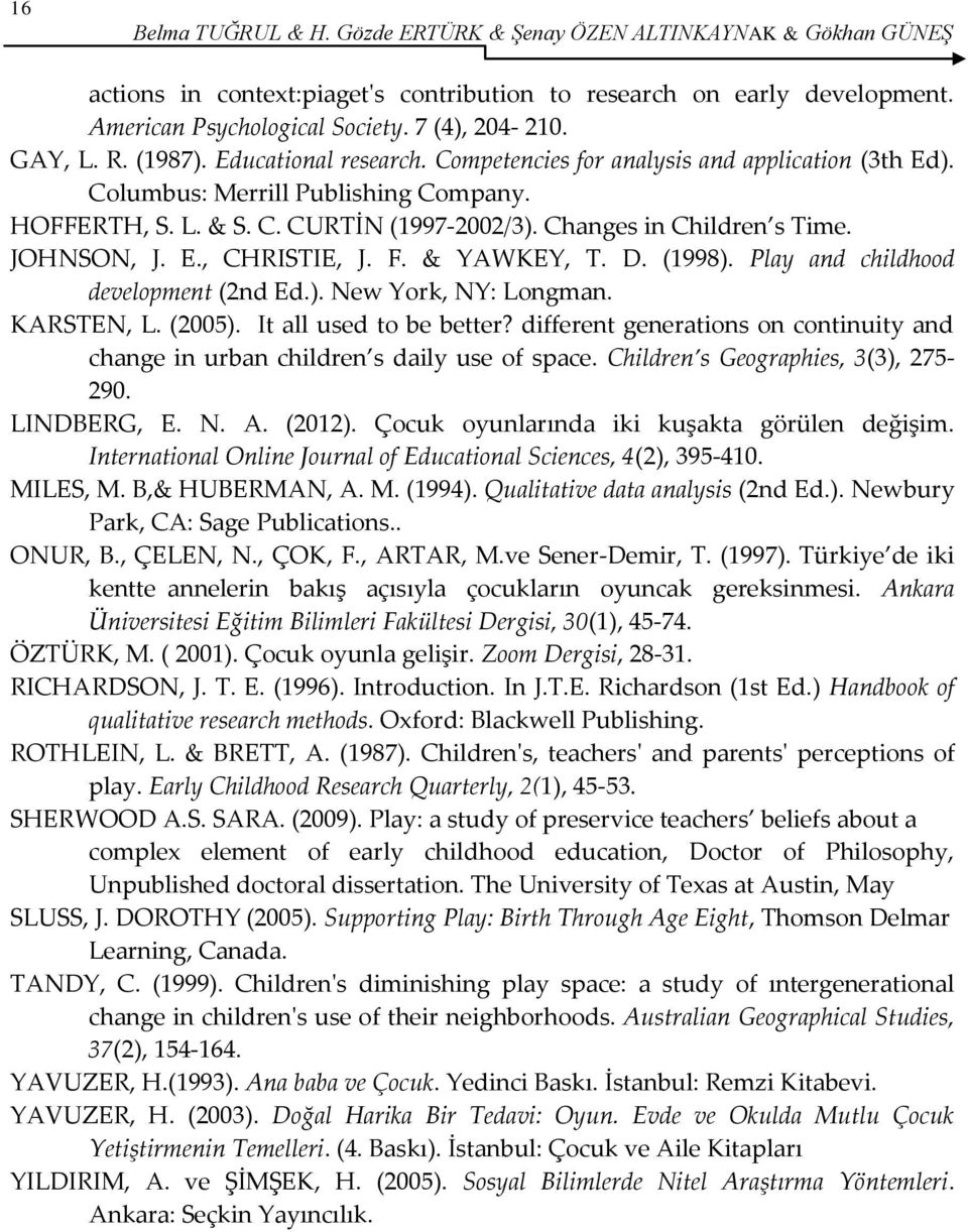 Changes in Children s Time. JOHNSON, J. E., CHRISTIE, J. F. & YAWKEY, T. D. (1998). Play and childhood development (2nd Ed.). New York, NY: Longman. KARSTEN, L. (2005). It all used to be better?