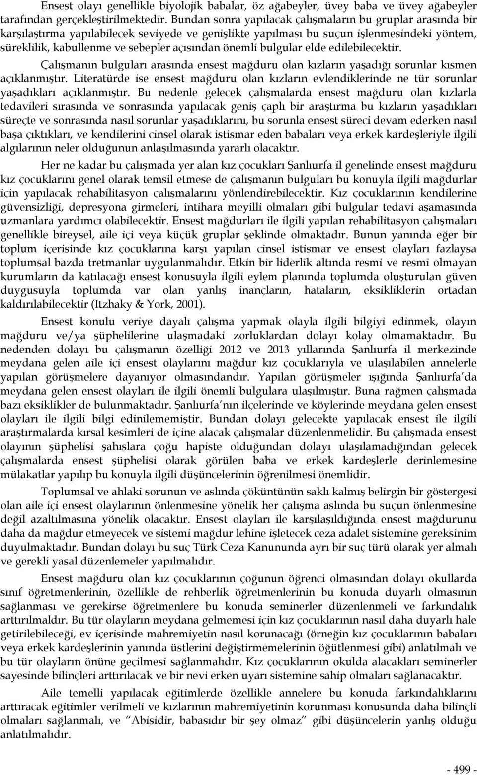 önemli bulgular elde edilebilecektir. Çalışmanın bulguları arasında ensest mağduru olan kızların yaşadığı sorunlar kısmen açıklanmıştır.