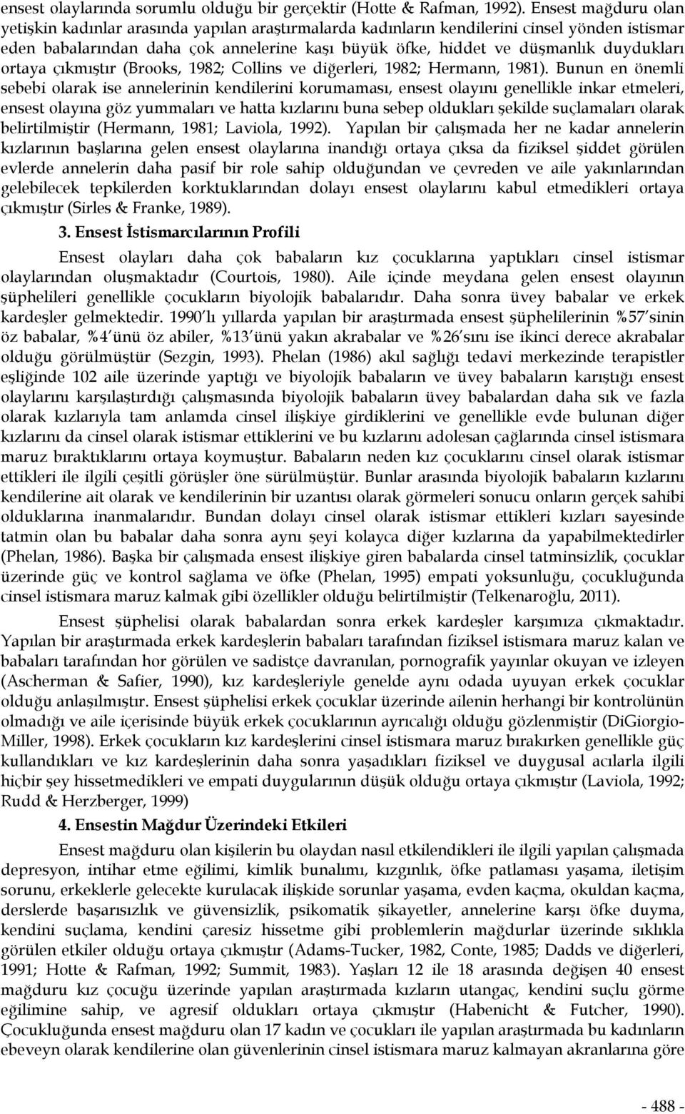 duydukları ortaya çıkmıştır (Brooks, 1982; Collins ve diğerleri, 1982; Hermann, 1981).