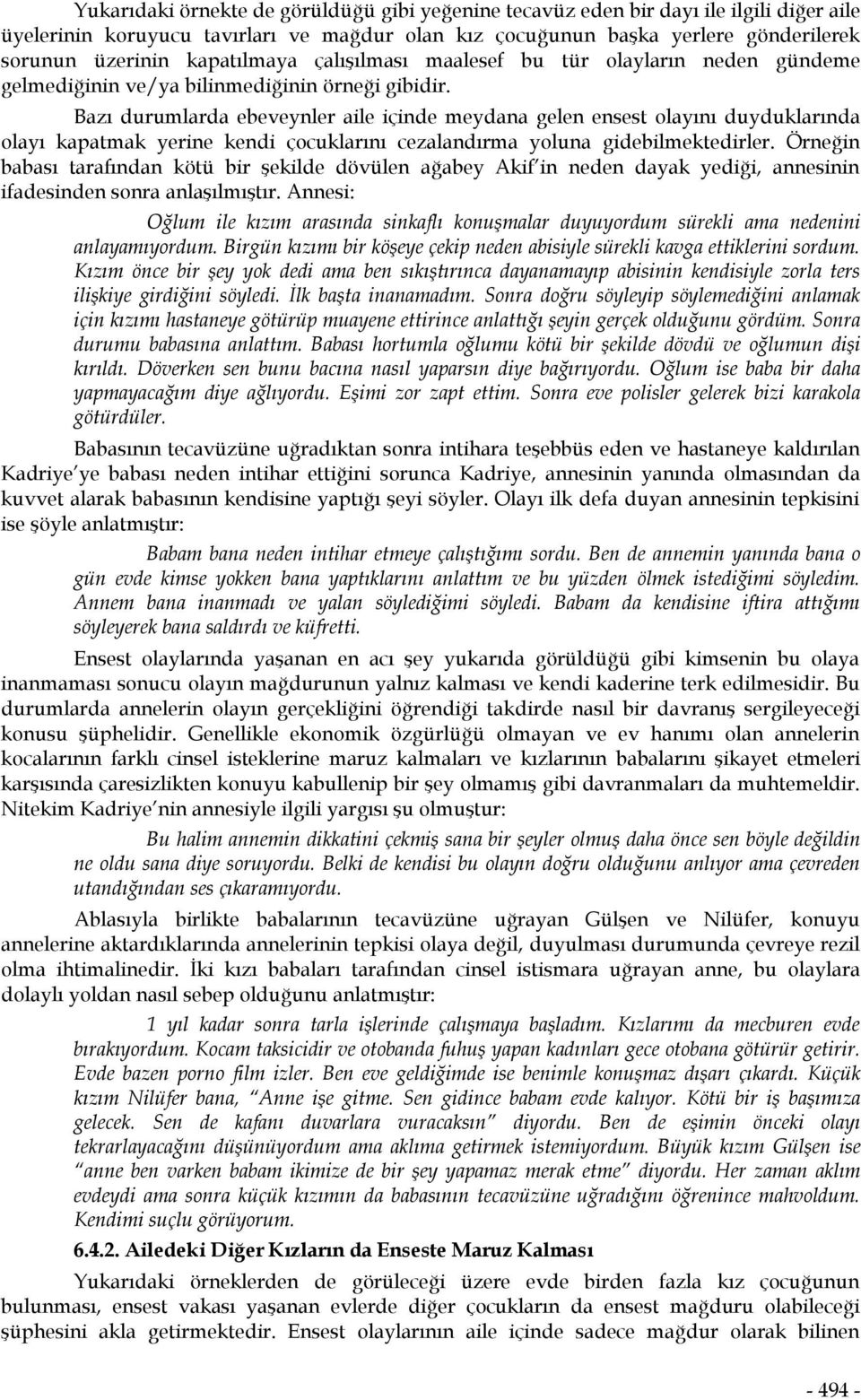 Bazı durumlarda ebeveynler aile içinde meydana gelen ensest olayını duyduklarında olayı kapatmak yerine kendi çocuklarını cezalandırma yoluna gidebilmektedirler.