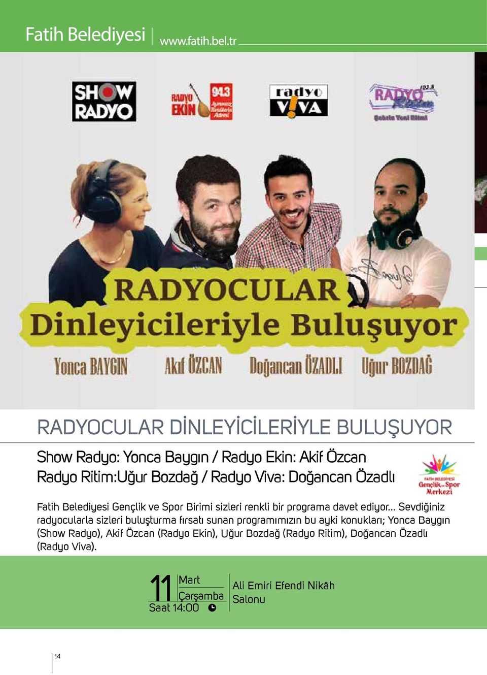 .. Sevdiğiniz radyocularla sizleri buluşturma fırsatı sunan programımızın bu ayki konukları; Yonca Baygın (Show Radyo),