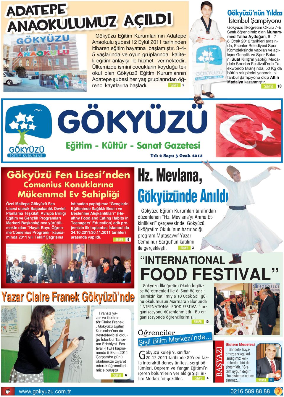 Sayfa 10 Gökyüzü G ökyüzü E Eğitim ğitim K Kurumları nın urumları n nın A Adatepe da Anaokulu şubesi 12 Eylül 2011 tarihinden itibaren eğitim hayatına başlamıştır.