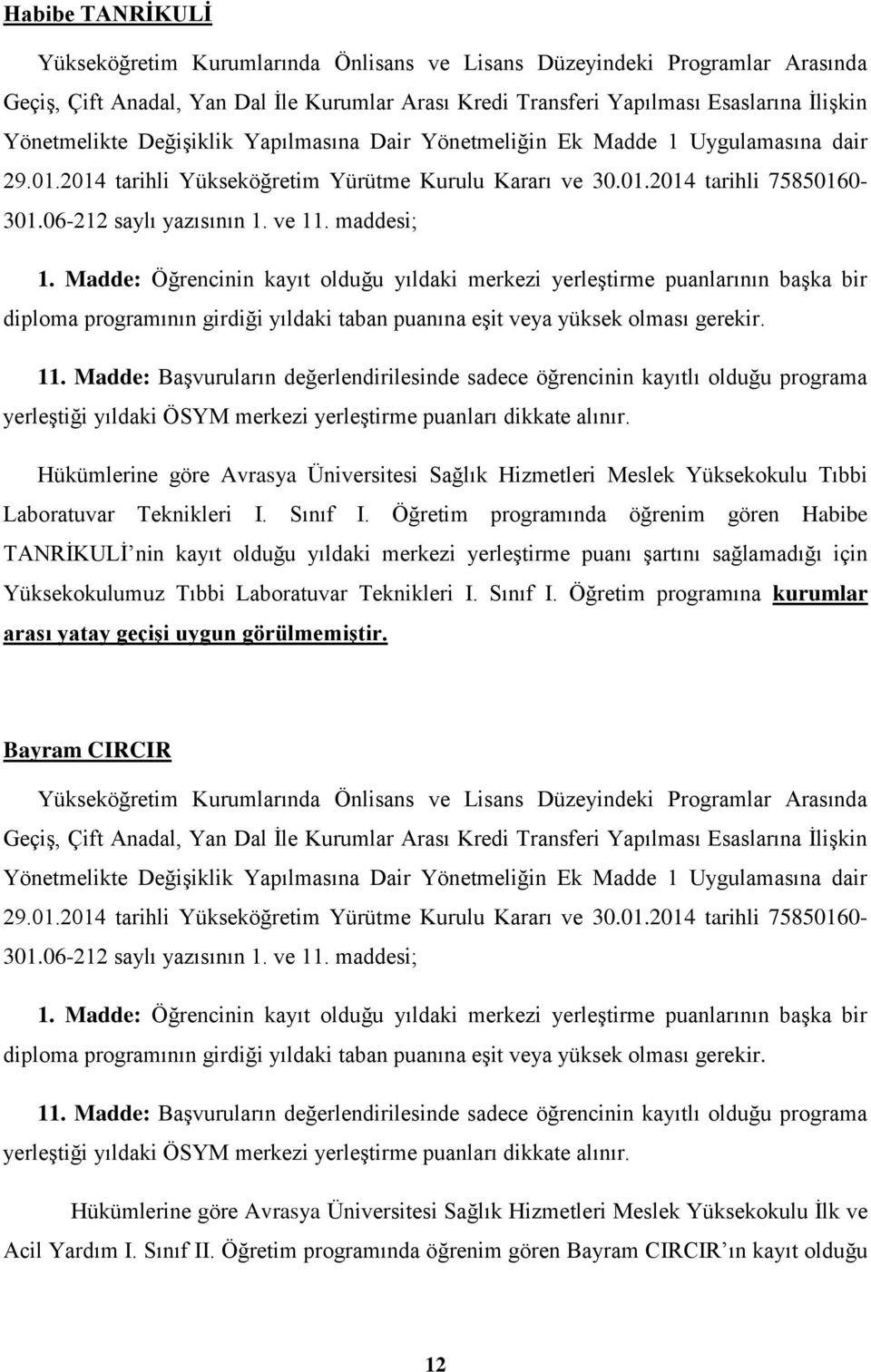 Tıbbi Laboratuvar Teknikleri I. Sınıf I. Öğretim programına kurumlar arası yatay geçişi uygun görülmemiştir.