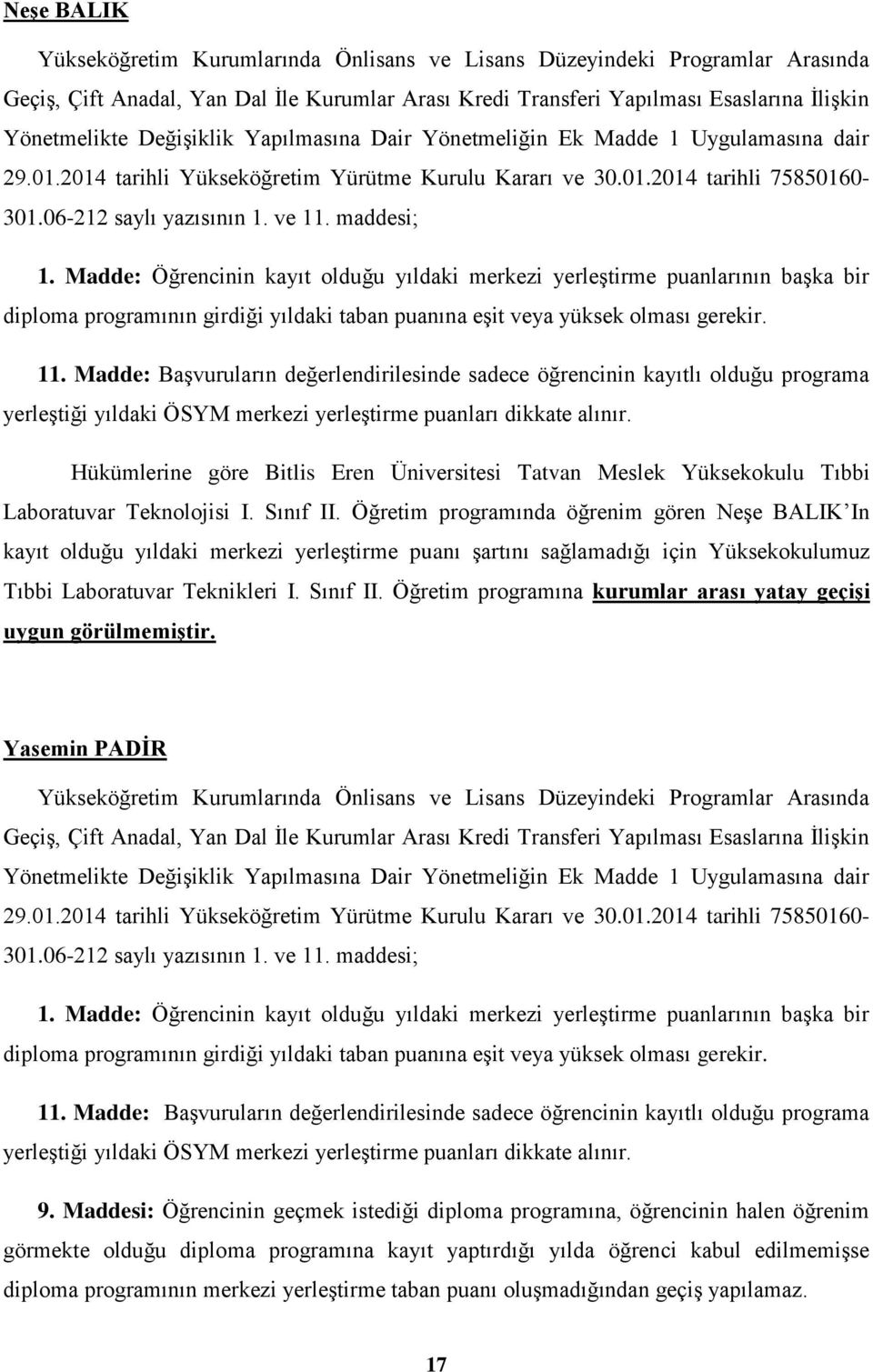 Teknikleri I. Sınıf II. Öğretim programına kurumlar arası yatay geçişi uygun görülmemiştir. Yasemin PADİR 9.