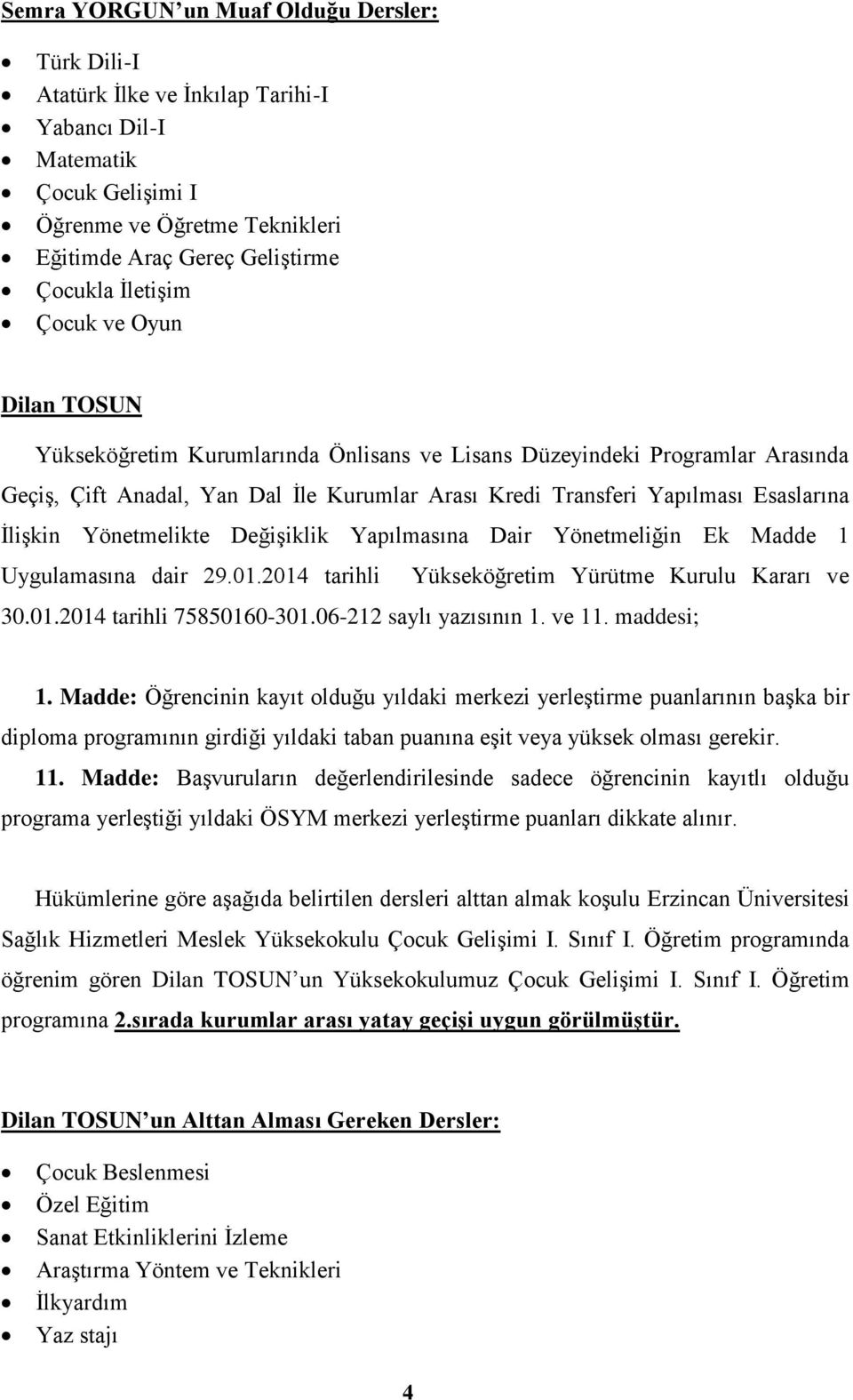 Uygulamasına dair 29.01.2014 tarihli Yükseköğretim Yürütme Kurulu Kararı ve 30.01.2014 tarihli 75850160-11.