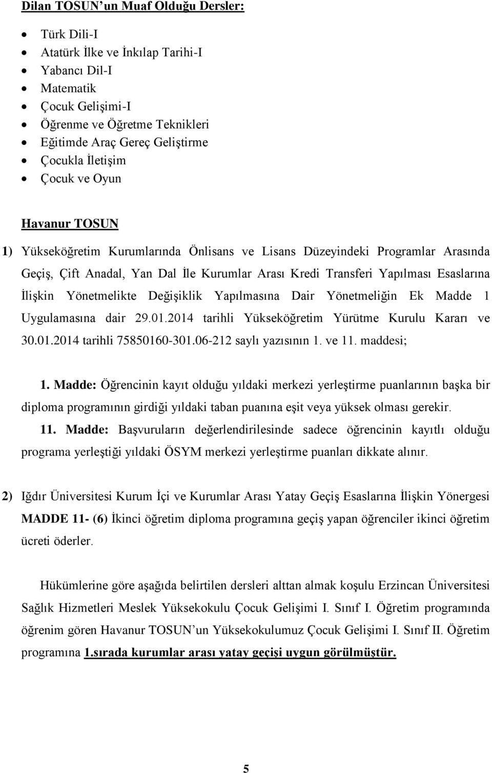 Uygulamasına dair 29.01.2014 tarihli Yükseköğretim Yürütme Kurulu Kararı ve 30.01.2014 tarihli 75850160-11.