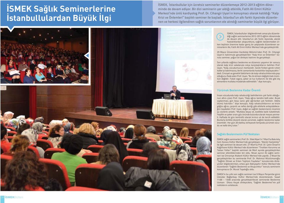 İstanbul un altı farklı ilçesinde düzenlenen ve herkesi ilgilendiren sağlık sorunlarının ele alındığı seminerler büyük ilgi görüyor.