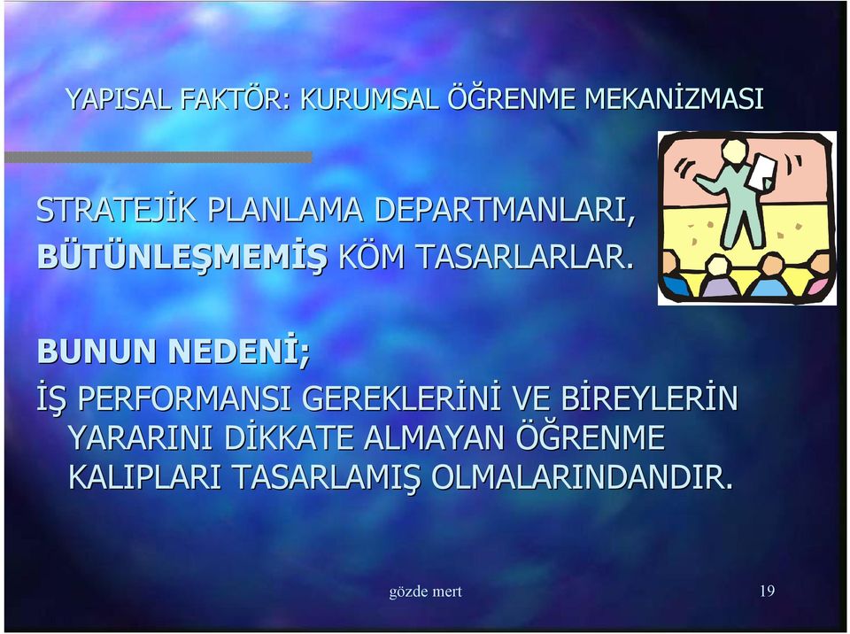 BUNUN NEDENİ; İŞ PERFORMANSI GEREKLERİNİ VE BİREYLERİN