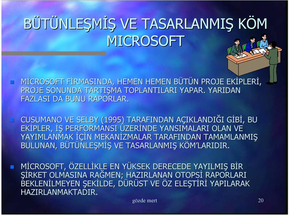 CUSUMANO VE SELBY (1995) TARAFINDAN AÇIKLANDIĞI GİBİ, BU EKİPLER, İŞ PERFORMANSI ÜZERİNDE YANSIMALARI OLAN VE YAYIMLANMAK İÇİN MEKANİZMALAR