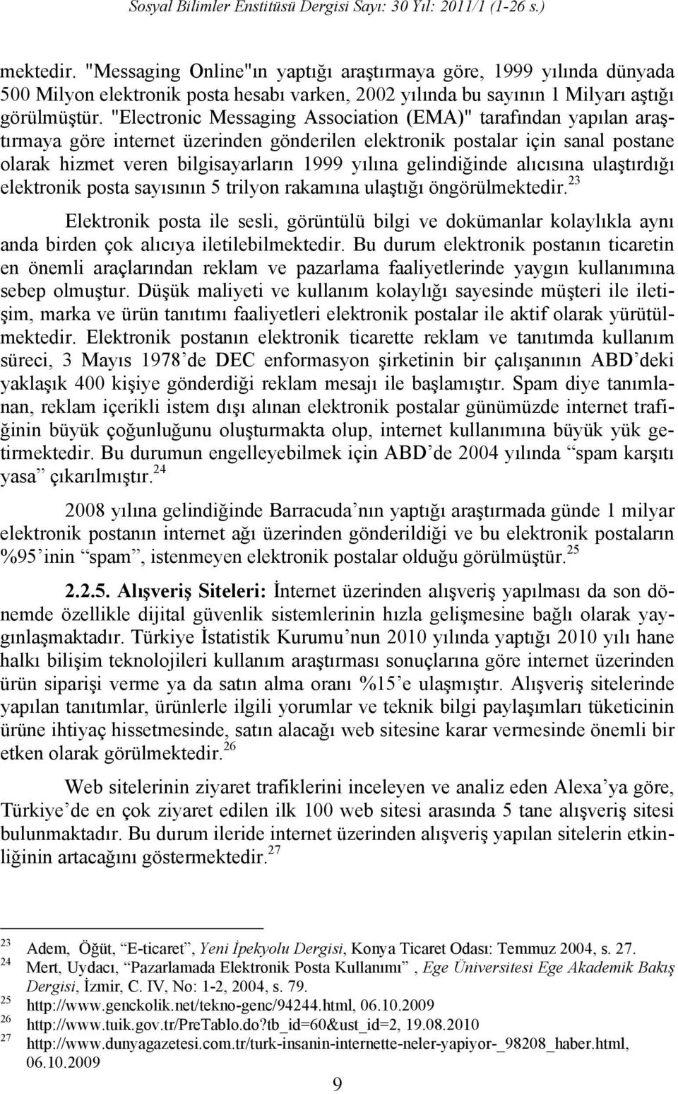 gelindiğinde alıcısına ulaştırdığı elektronik posta sayısının 5 trilyon rakamına ulaştığı öngörülmektedir.