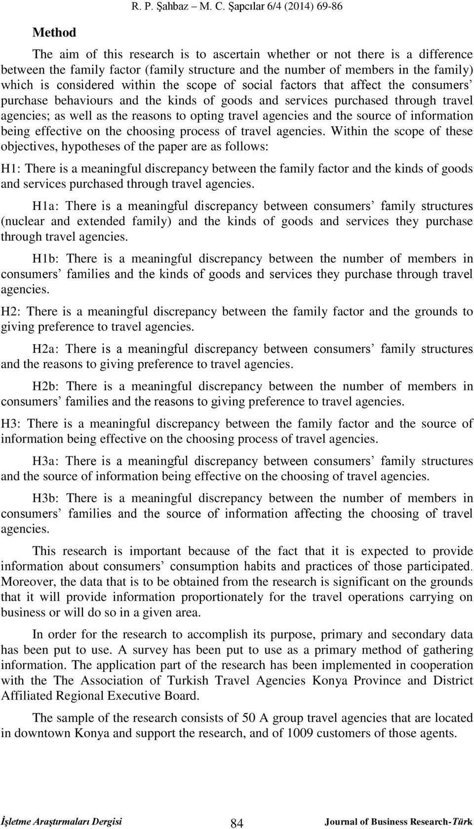 considered within the scope of social factors that affect the consumers purchase behaviours and the kinds of goods and services purchased through travel agencies; as well as the reasons to opting